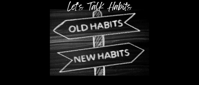 Let’s Talk Habits